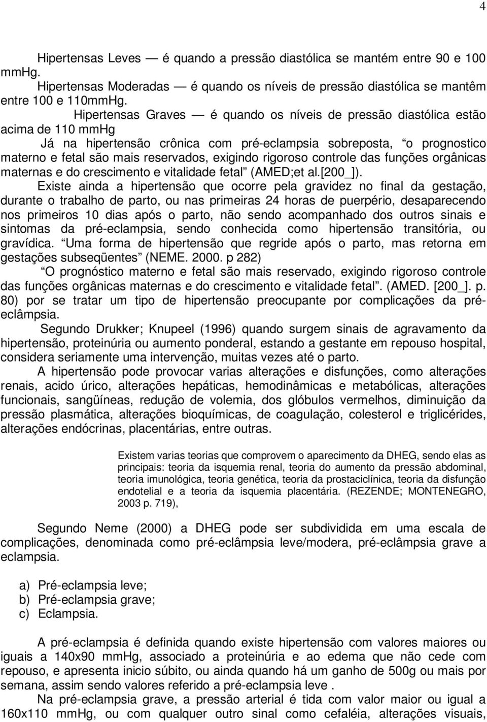 rigoroso controle das funções orgânicas maternas e do crescimento e vitalidade fetal (AMED;et al.[200_]).