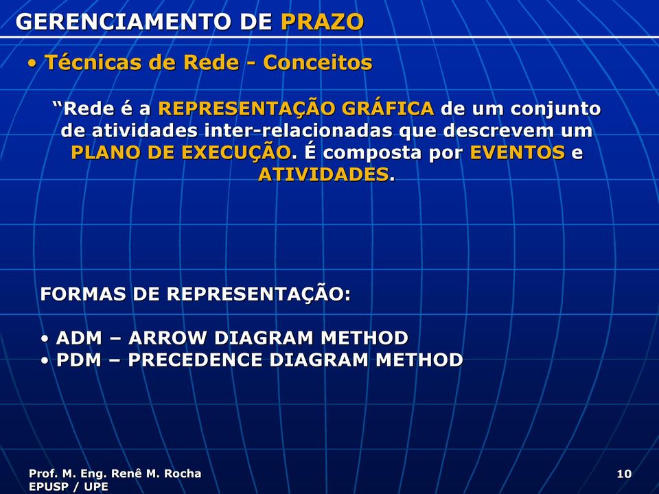 DE EXECUÇÃO. É composta por EVENTOS e ATIVIDADES.