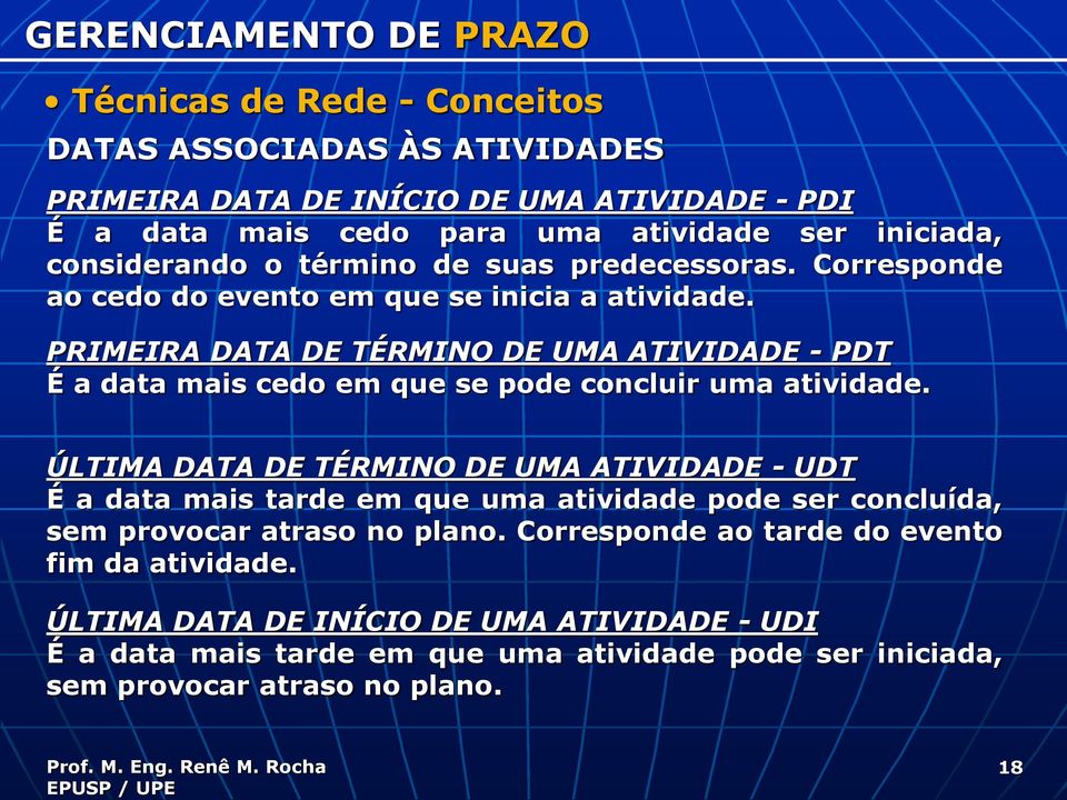 PRIMEIRA DATA DE TÉRMINO DE UMA ATIVIDADE - PDT É a data mais cedo em que se pode concluir uma atividade.