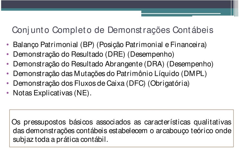 Líquido (DMPL) Demonstração dos Fluxos de Caixa (DFC) (Obrigatória) Notas Explicativas (NE).