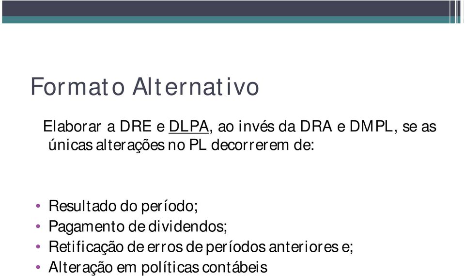 Resultado do período; Pagamento de dividendos; Retificação