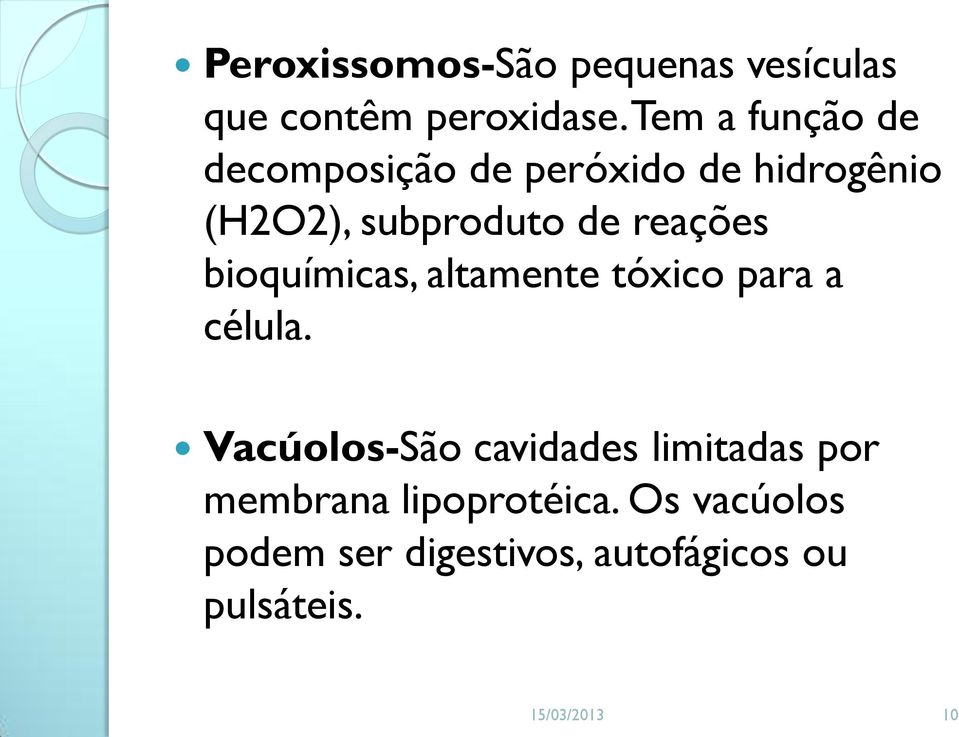 reações bioquímicas, altamente tóxico para a célula.