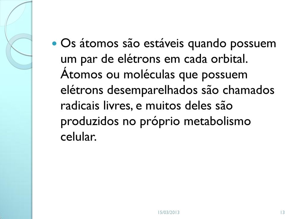 Átomos ou moléculas que possuem elétrons desemparelhados