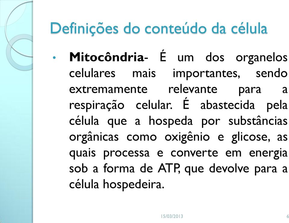 É abastecida pela célula que a hospeda por substâncias orgânicas como oxigênio e