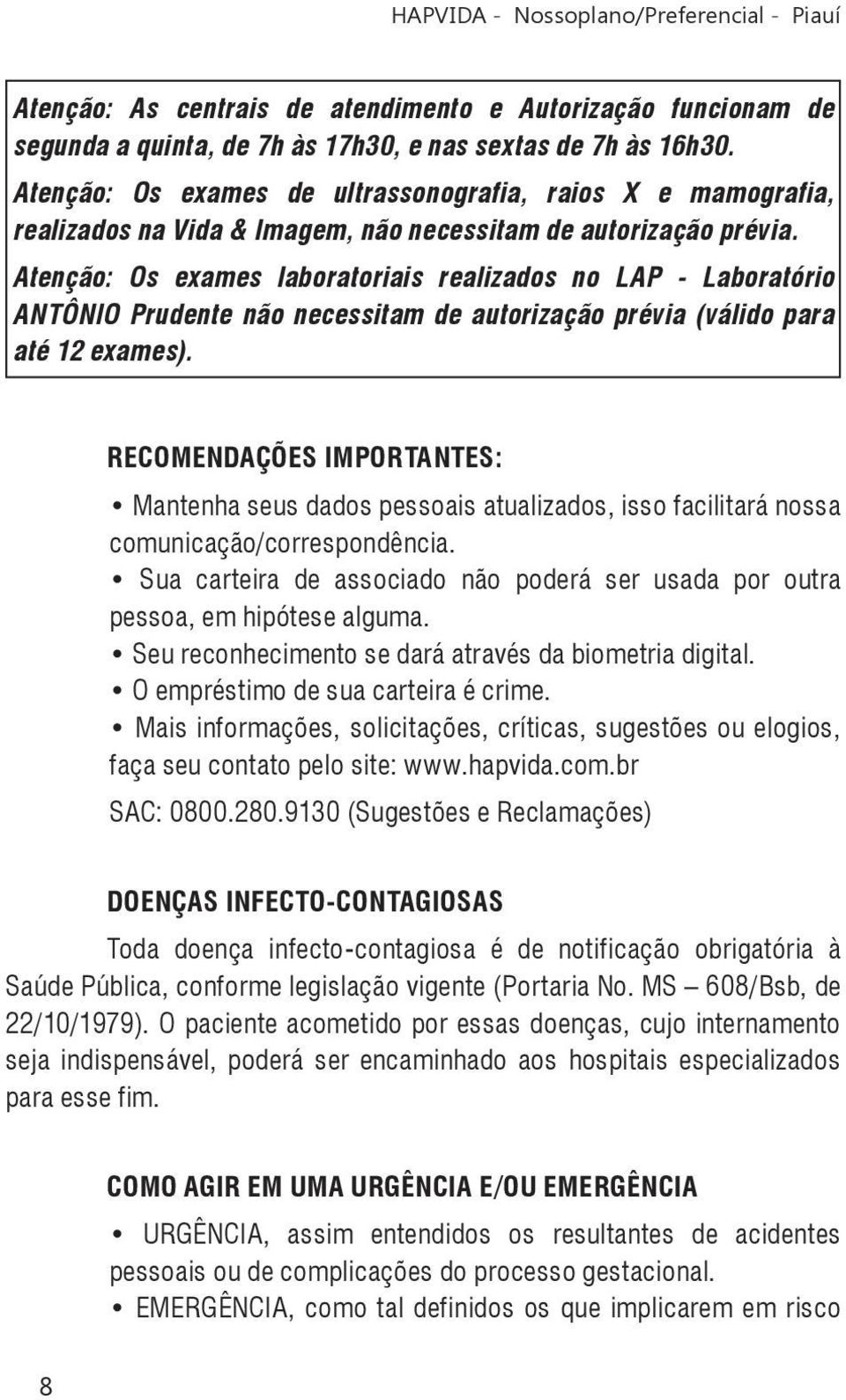 Atenção: Os exames laboratoriais realizados no LAP - Laboratório ANTÔNIO Prudente não necessitam de autorização prévia (válido para até 12 exames).