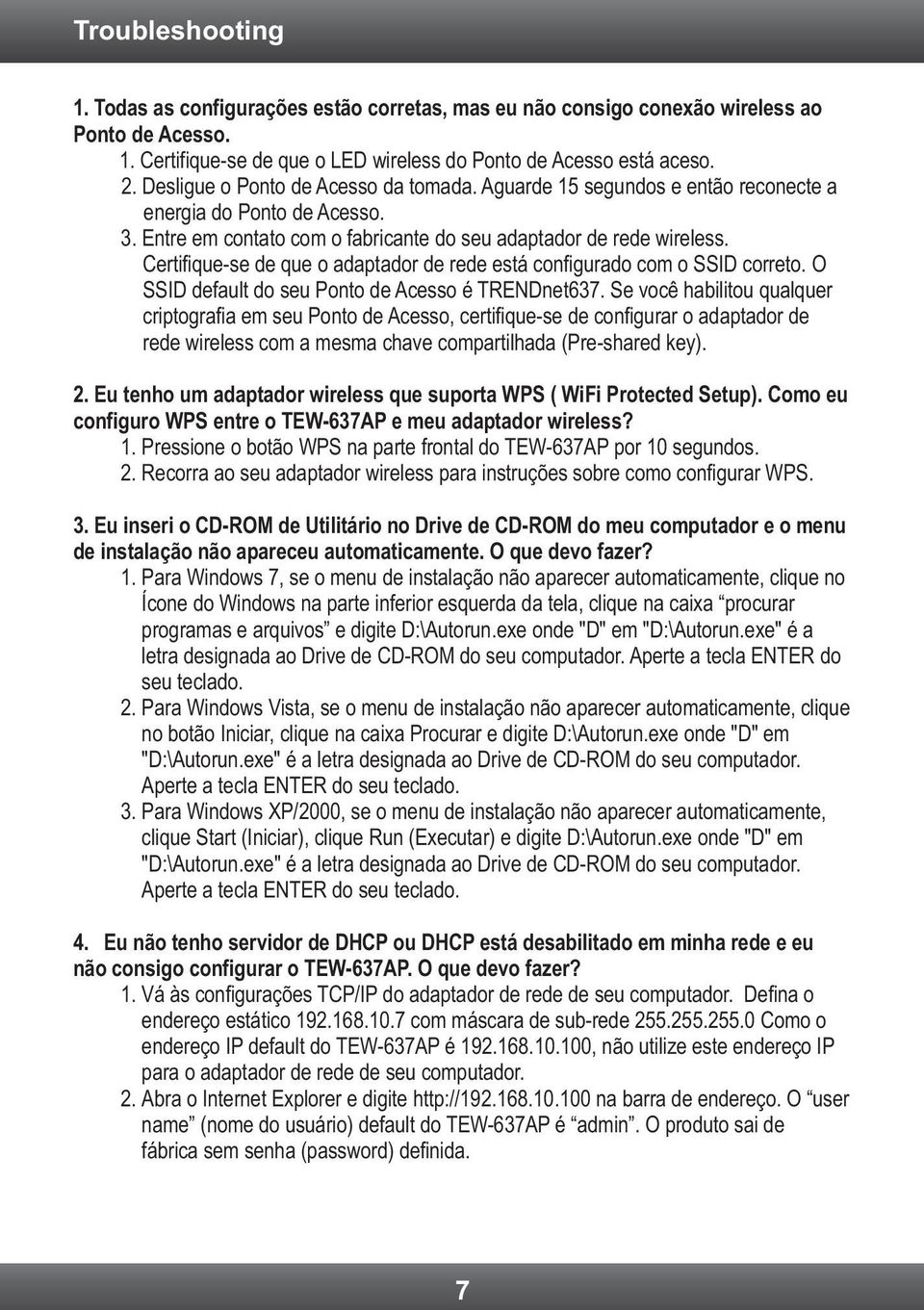 Certifique-se de que o adaptador de rede está configurado com o SSID correto. O SSID default do seu Ponto de Acesso é TRENDnet637.