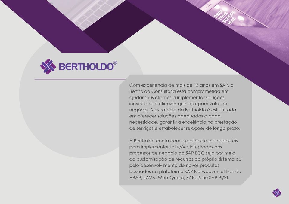 A estratégia da Bertholdo é estruturada em oferecer soluções adequadas a cada necessidade, garantir a excelência na prestação de serviços e estabelecer relações de longo