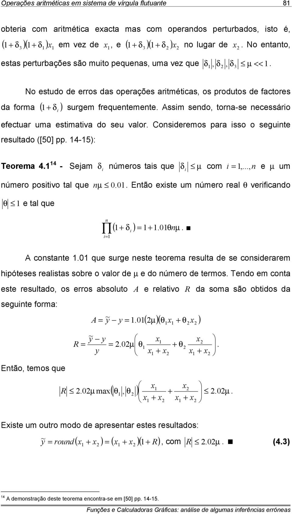 3 No estudo de erros das operações aritméticas, os produtos de actores da orma ( + δ i ) surgem requentemente. Assim sendo, torna-se necessário eectuar uma estimativa do seu valor.