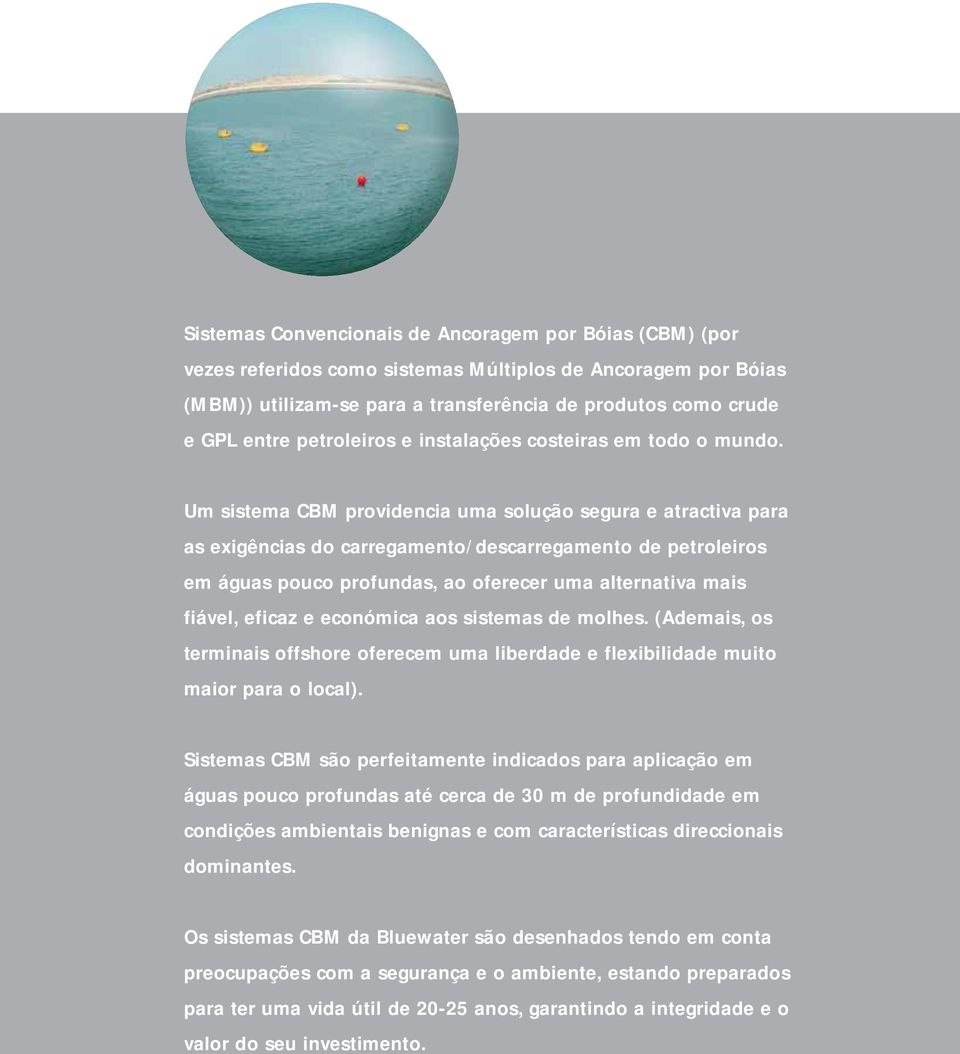 Um sistema CBM providencia uma solução segura e atractiva para as exigências do carregamento/descarregamento de petroleiros em águas pouco profundas, ao oferecer uma alternativa mais fiável, eficaz e