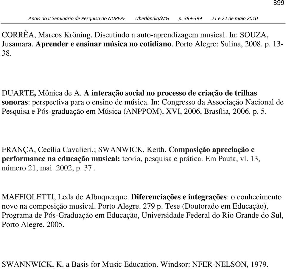 In: Congresso da Associação Nacional de Pesquisa e Pós-graduação em Música (ANPPOM), XVI, 2006, Brasília, 2006. p. 5. FRANÇA, Cecília Cavalieri,; SWANWICK, Keith.