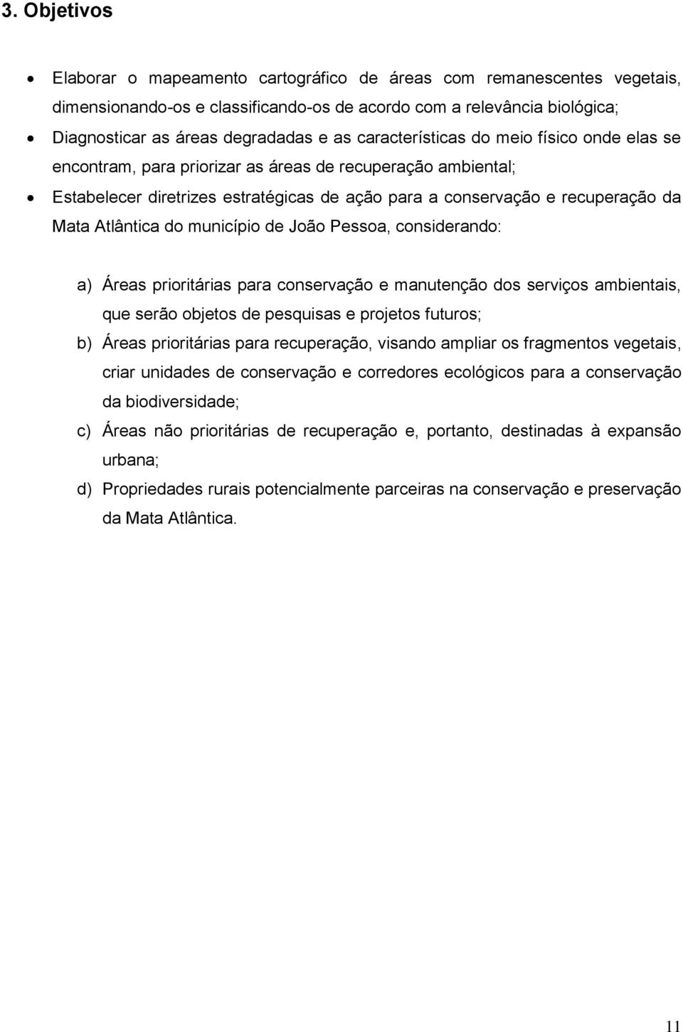 do município de João Pessoa, considerando: a) Áreas prioritárias para conservação e manutenção dos serviços ambientais, que serão objetos de pesquisas e projetos futuros; b) Áreas prioritárias para