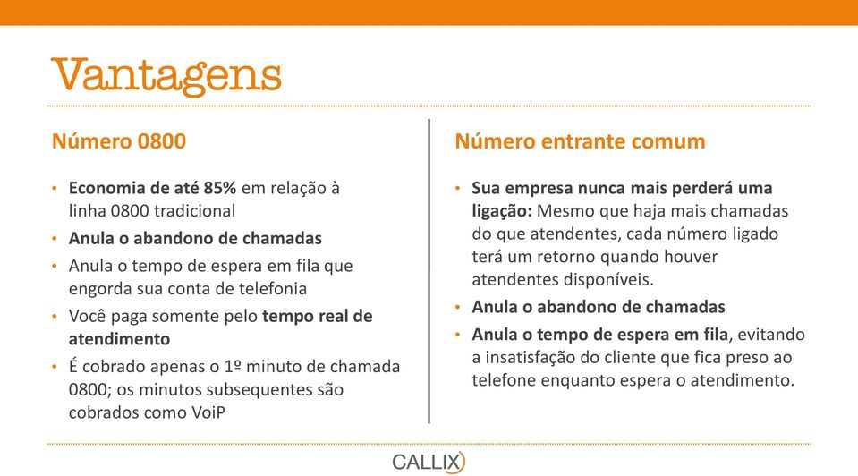 entrante comum Sua empresa nunca mais perderá uma ligação: Mesmo que haja mais chamadas do que atendentes, cada número ligado terá um retorno quando houver