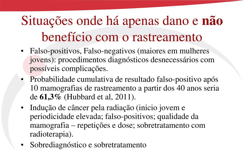 Probabilidade cumulativa de resultado falso-positivo após 10 mamografias de rastreamento a partir dos 40 anos seria de 61,3% (Hubbard et