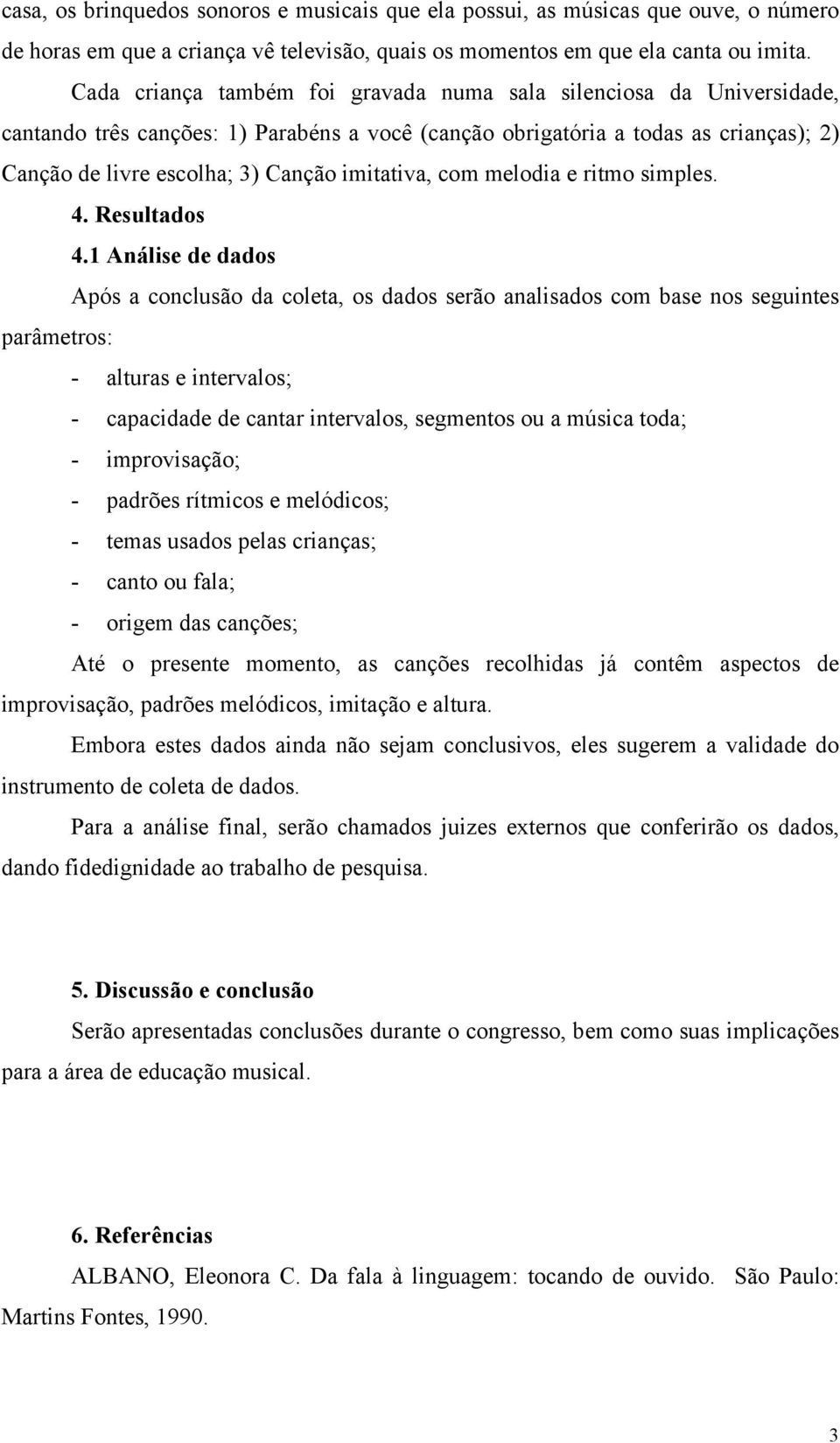 imitativa, com melodia e ritmo simples. 4. Resultados 4.