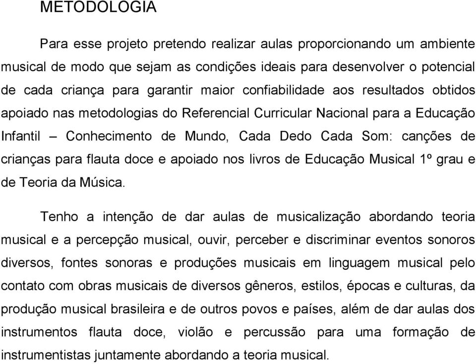 doce e apoiado nos livros de Educação Musical 1º grau e de Teoria da Música.