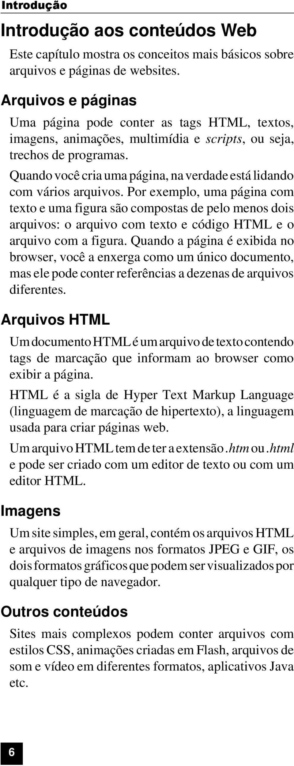 Quando você cria uma página, na verdade está lidando com vários arquivos.