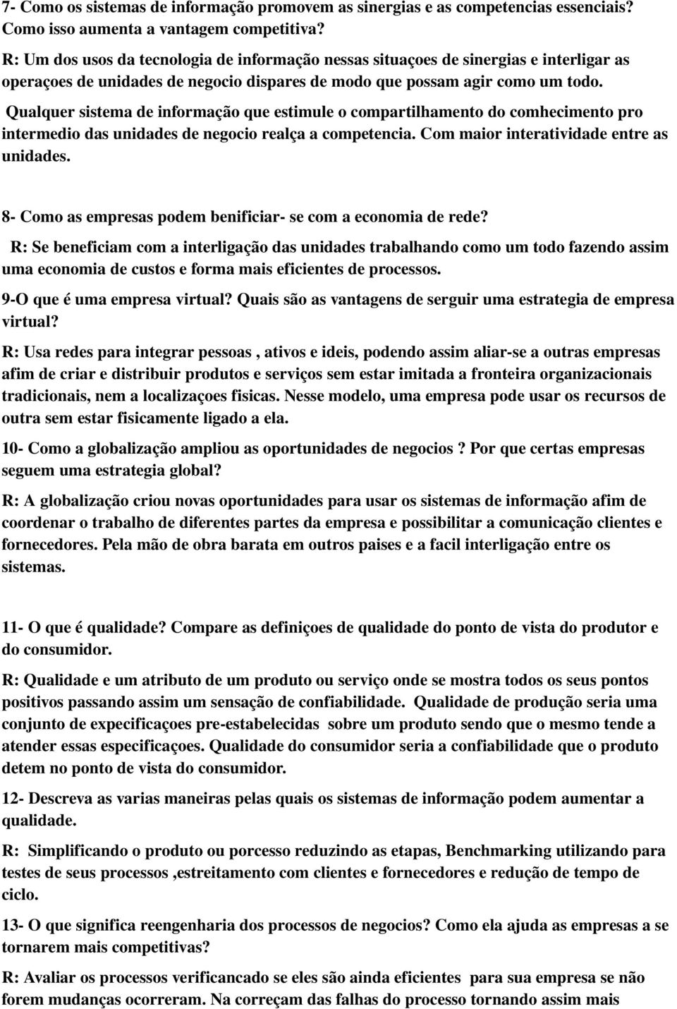 Qualquer sistema de informação que estimule o compartilhamento do comhecimento pro intermedio das unidades de negocio realça a competencia. Com maior interatividade entre as unidades.