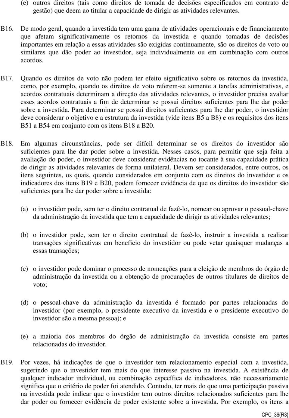 a essas atividades são exigidas continuamente, são os direitos de voto ou similares que dão poder ao investidor, seja individualmente ou em combinação com outros acordos. B17.