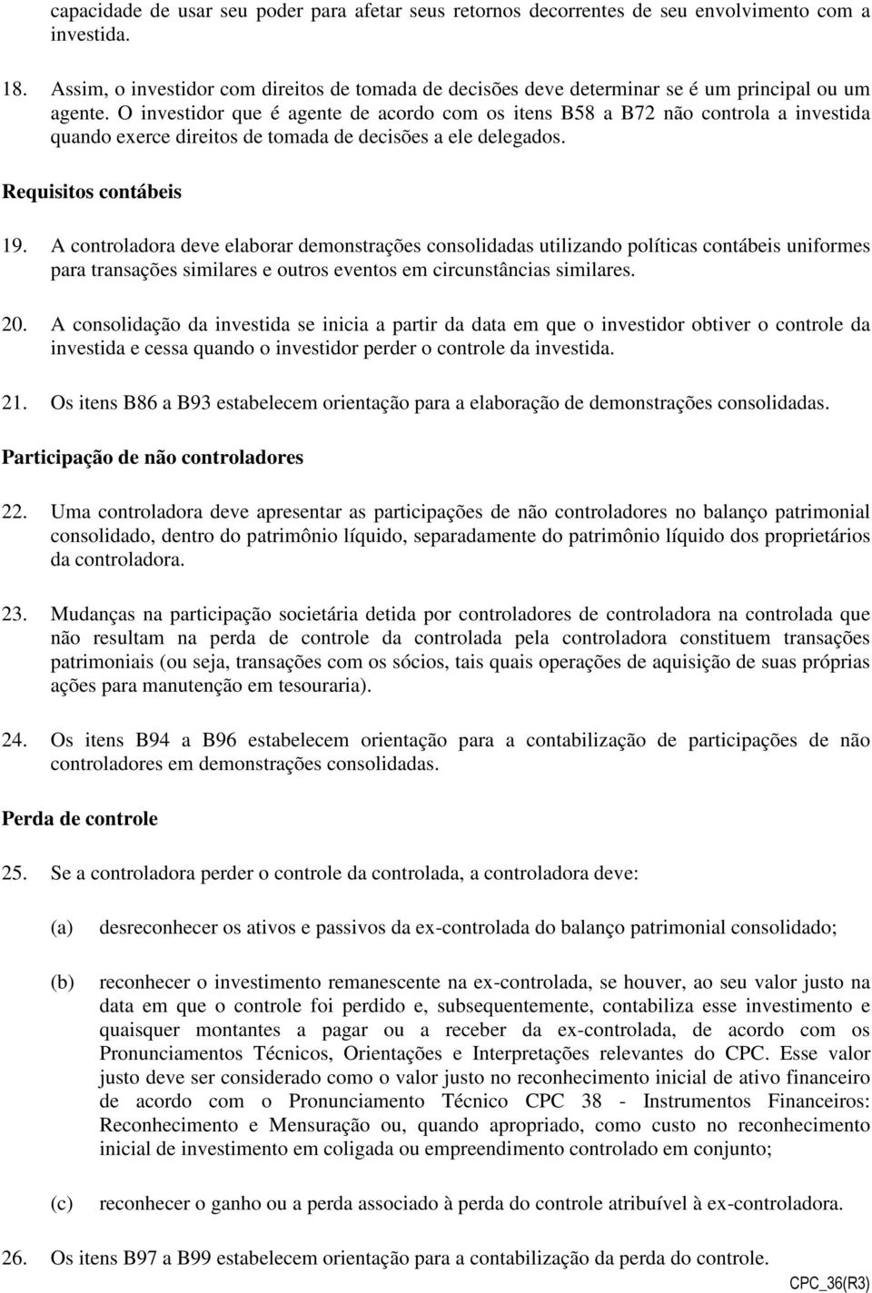 O investidor que é agente de acordo com os itens B58 a B72 não controla a investida quando exerce direitos de tomada de decisões a ele delegados. Requisitos contábeis 19.