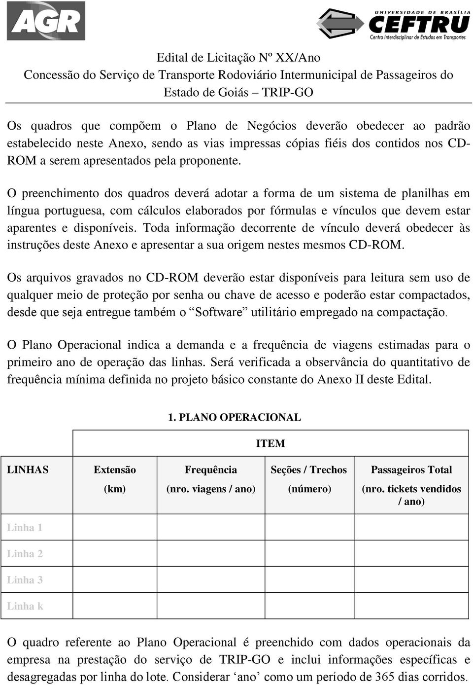 Toda informação decorrente de vínculo deverá obedecer às instruções deste Anexo e apresentar a sua origem nestes mesmos CD-ROM.