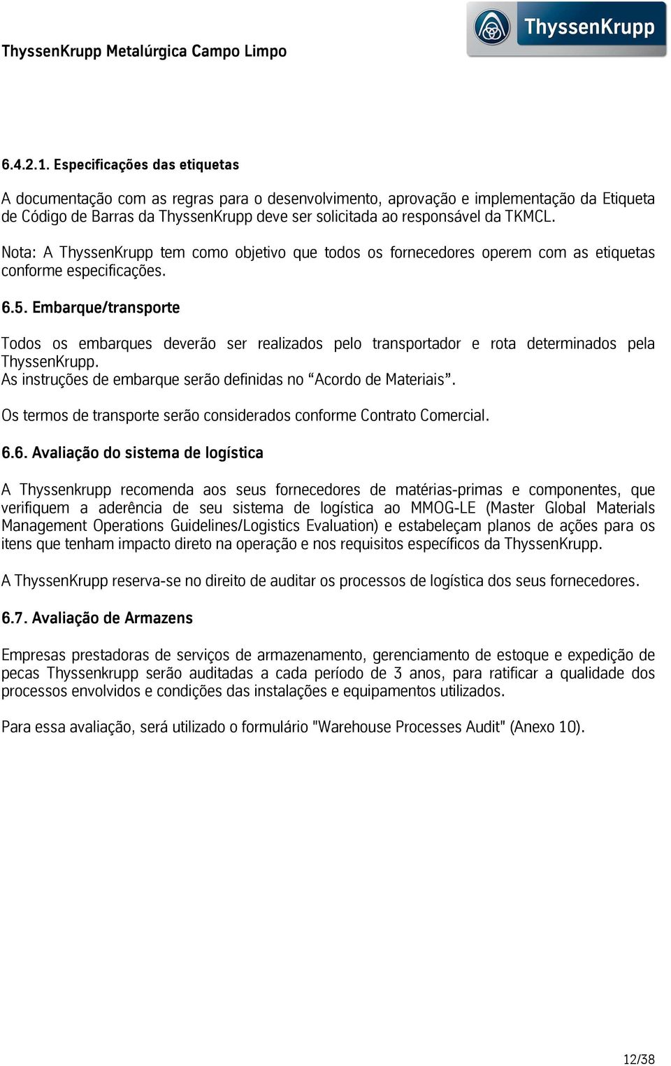 Nota: A ThyssenKrupp tem como objetivo que todos os fornecedores operem com as etiquetas conformeespecificações. 6.5.