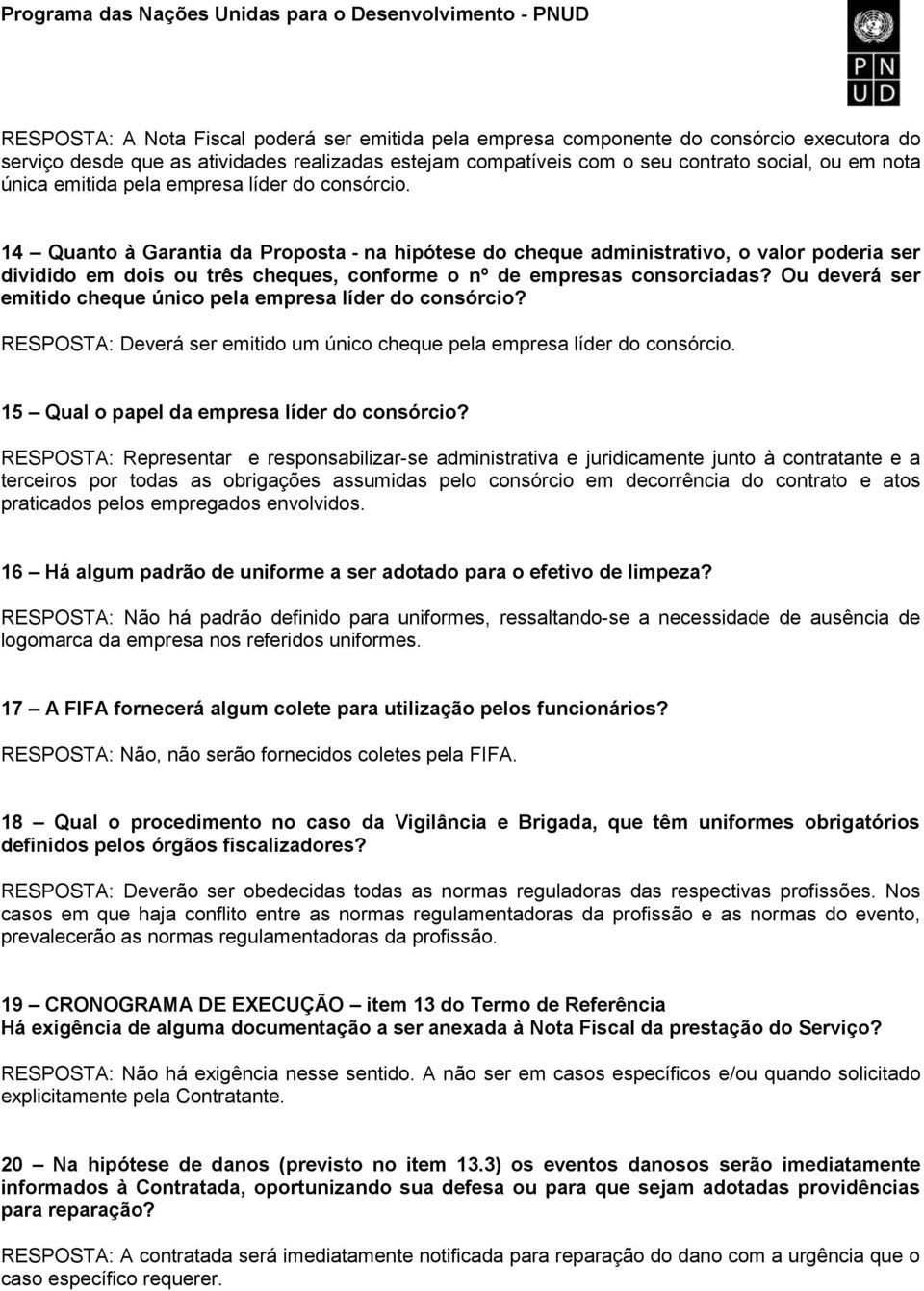 14 Quanto à Garantia da Proposta - na hipótese do cheque administrativo, o valor poderia ser dividido em dois ou três cheques, conforme o nº de empresas consorciadas?