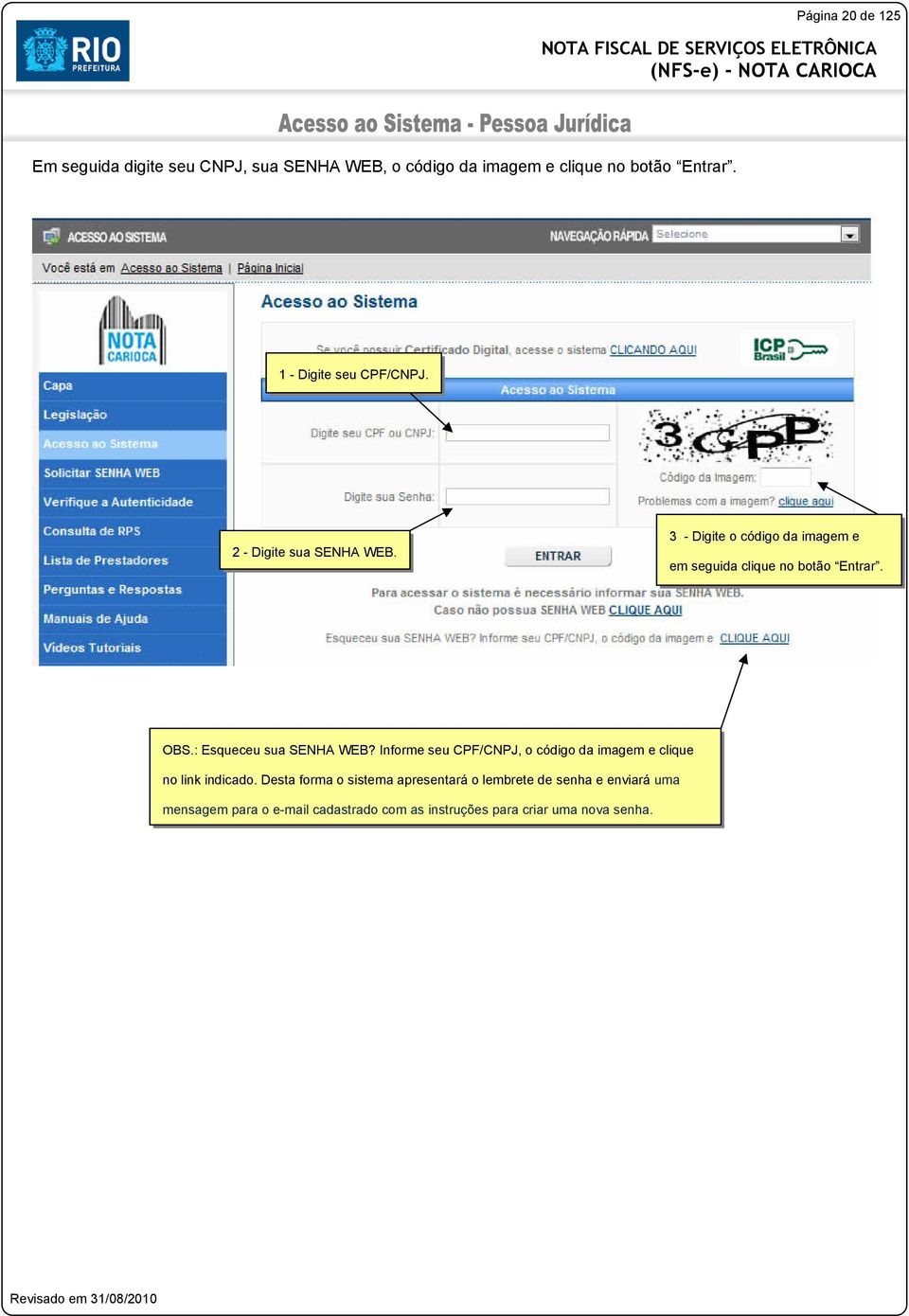 OBS.: Esqueceu sua SENHA WEB? Informe seu CPF/CNPJ, o código da imagem e clique no link indicado.