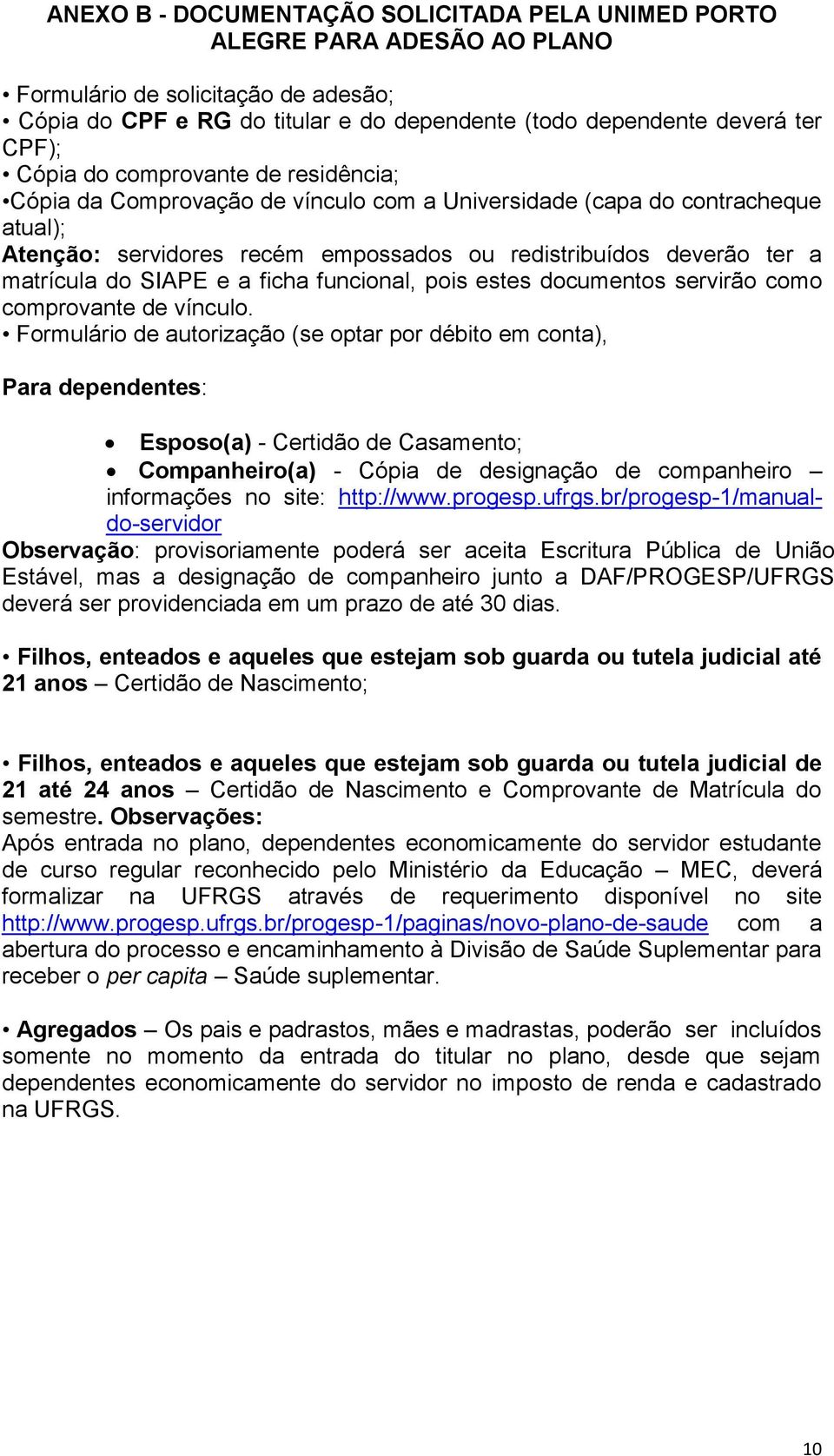 SIAPE e a ficha funcional, pois estes documentos servirão como comprovante de vínculo.