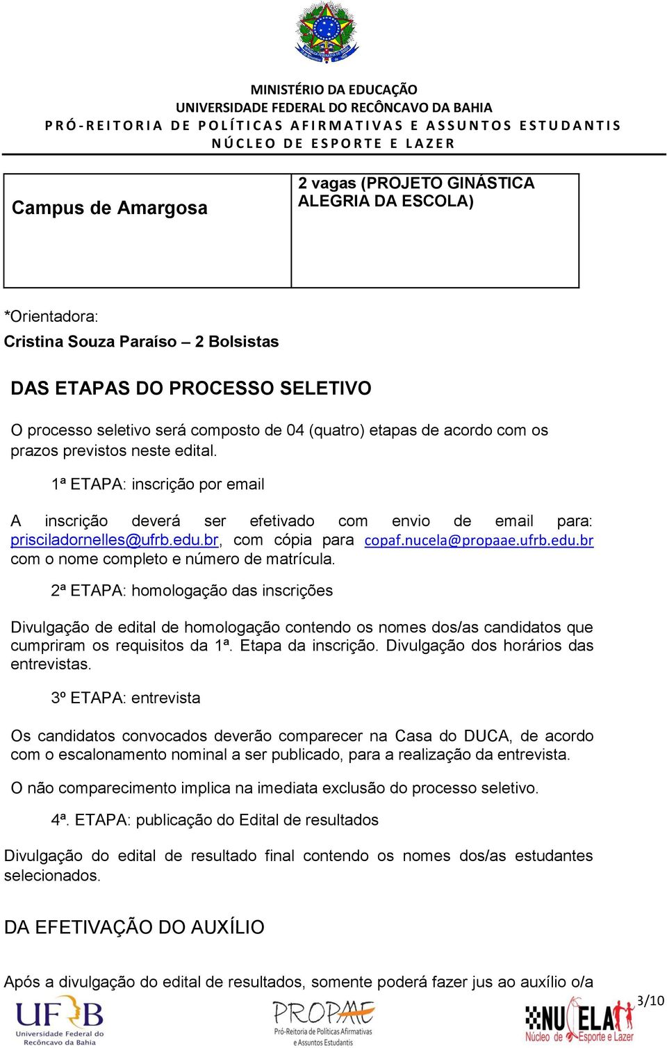 nucela@propaae.ufrb.edu.br com o nome completo e número de matrícula.