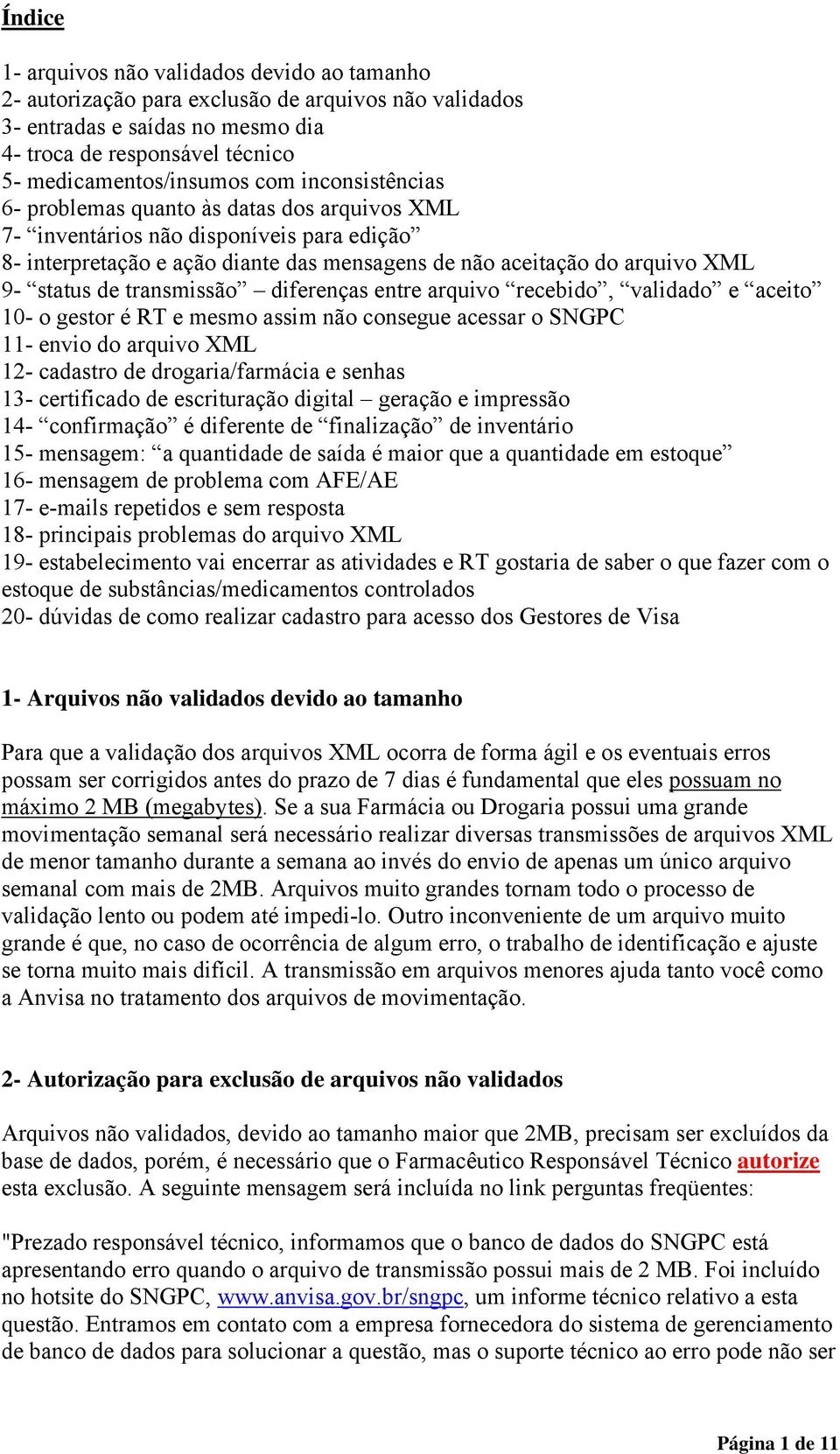 transmissão diferenças entre arquivo recebido, validado e aceito 10- o gestor é RT e mesmo assim não consegue acessar o SNGPC 11- envio do arquivo XML 12- cadastro de drogaria/farmácia e senhas 13-