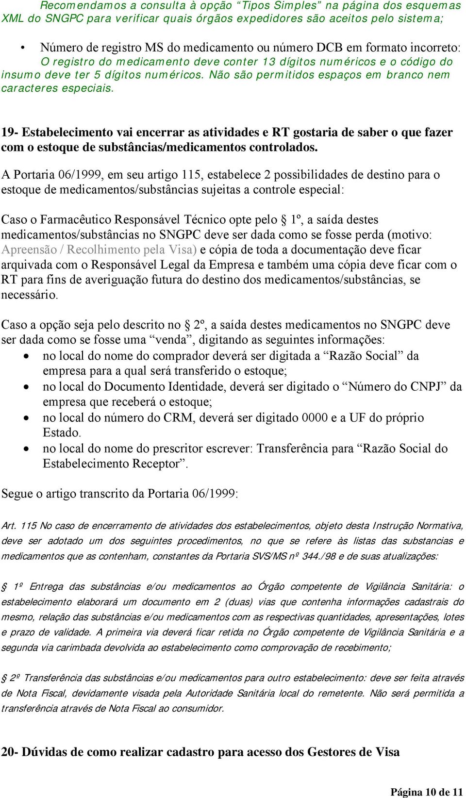 19- Estabelecimento vai encerrar as atividades e RT gostaria de saber o que fazer com o estoque de substâncias/medicamentos controlados.