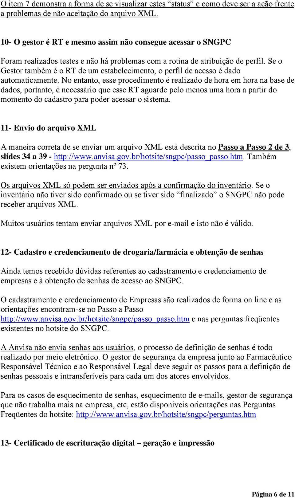 Se o Gestor também é o RT de um estabelecimento, o perfil de acesso é dado automaticamente.