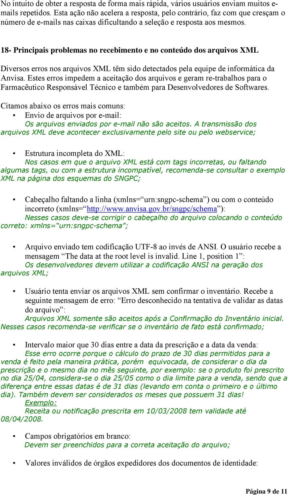 18- Principais problemas no recebimento e no conteúdo dos arquivos XML Diversos erros nos arquivos XML têm sido detectados pela equipe de informática da Anvisa.