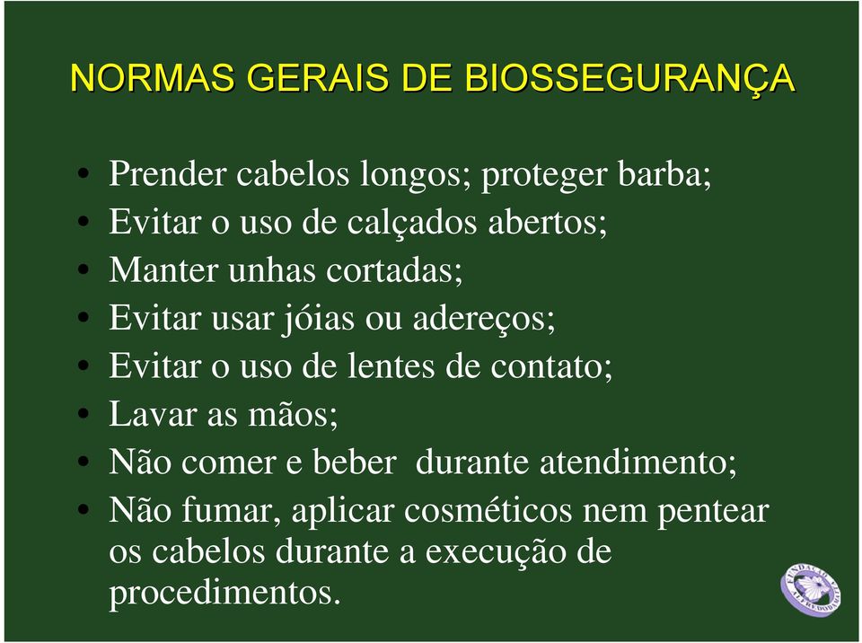 uso de lentes de contato; Lavar as mãos; Não comer e beber durante atendimento; Não