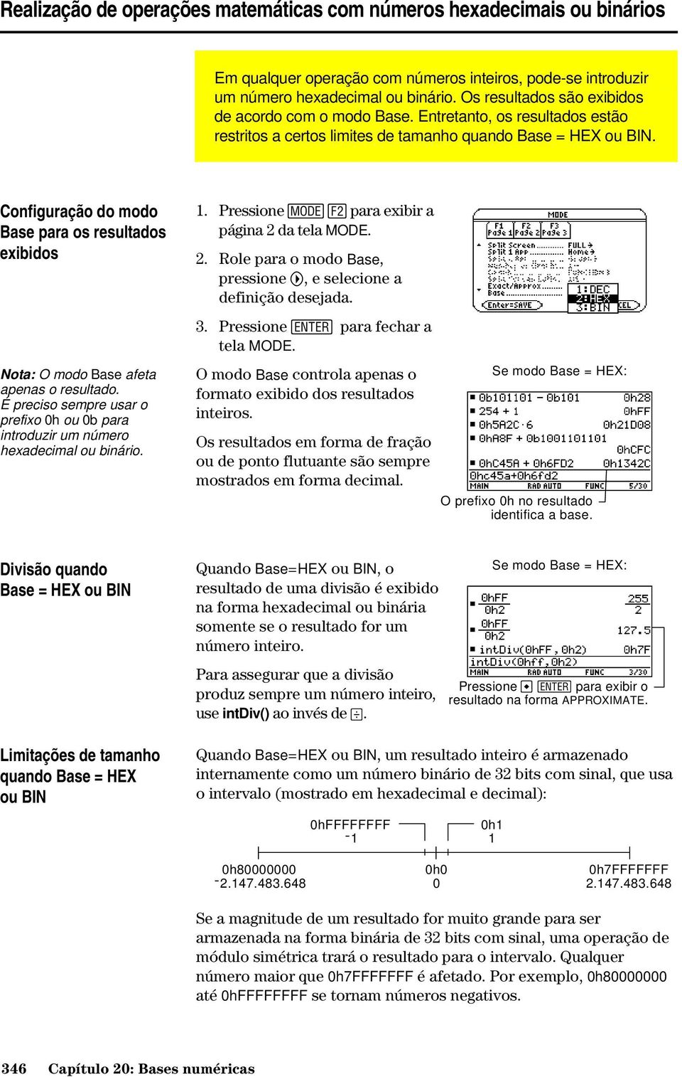 Configuração do modo Base para os resultados exibidos Nota: O modo Base afeta apenas o resultado. É preciso sempre usar o prefixo 0h ou 0b para introduzir um número hexadecimal ou binário. 1.