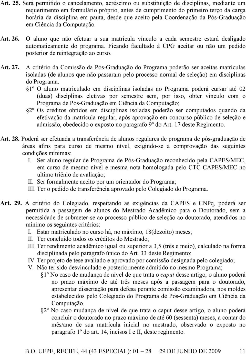 pauta, desde que aceito pela Coordenação da Pós-Graduação em Ciência da Computação. Art. 26.