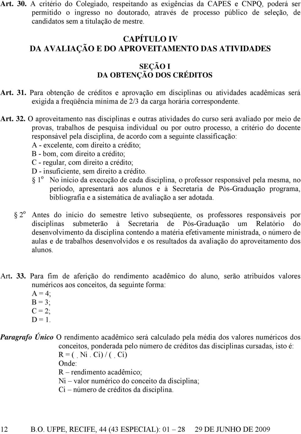 CAPÍTULO IV DA AVALIAÇÃO E DO APROVEITAMENTO DAS ATIVIDADES SEÇÃO I DA OBTENÇÃO DOS CRÉDITOS Art. 31.