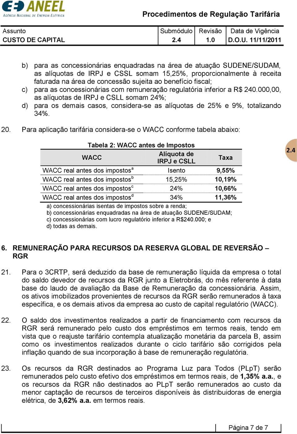 2 d) para os demais casos, considera-se as alíquotas de 25% e 9%, totalizando 34%. 20.