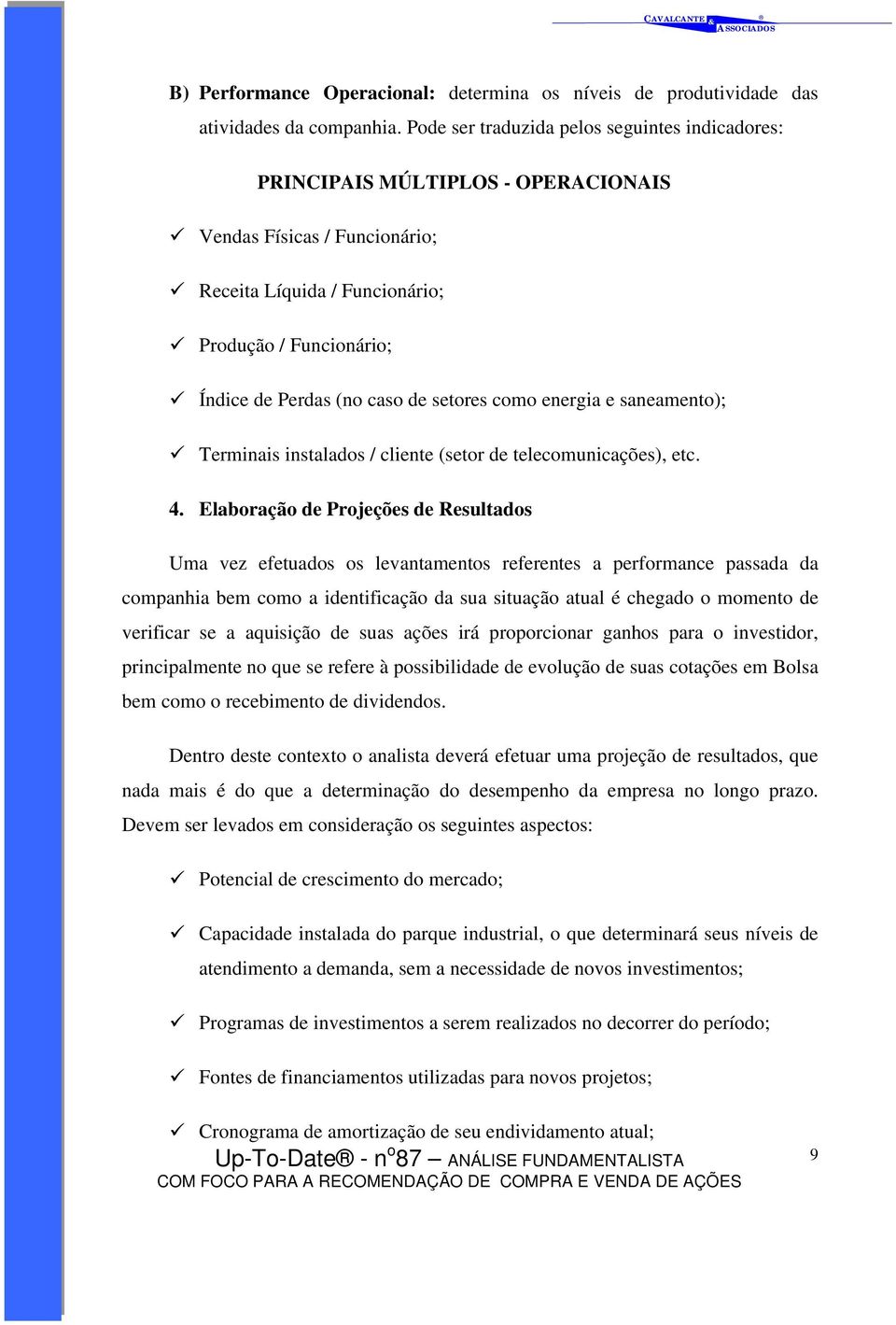 caso de setores como energia e saneamento); " Terminais instalados / cliente (setor de telecomunicações), etc. 4.