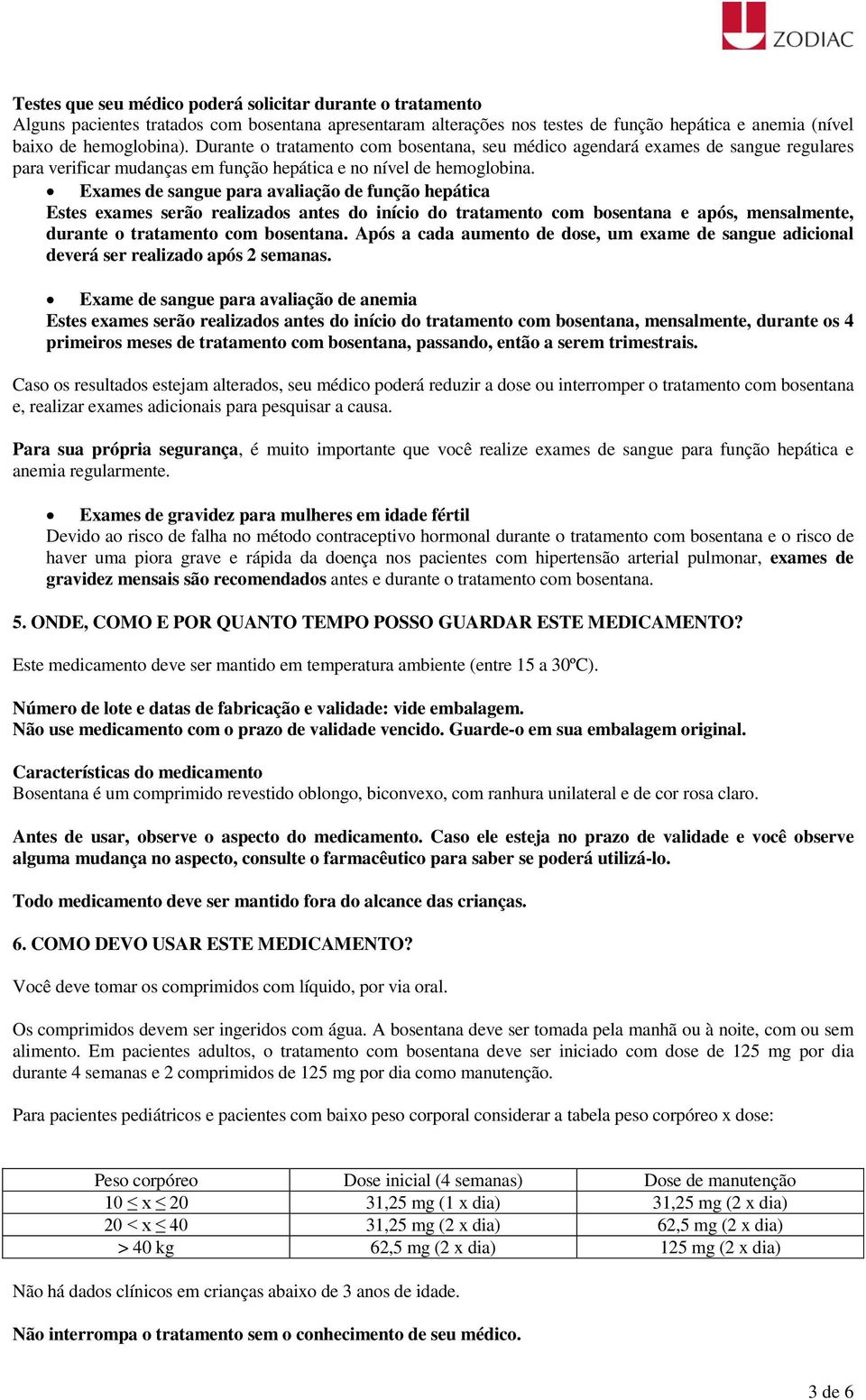 Exames de sangue para avaliação de função hepática Estes exames serão realizados antes do início do tratamento com bosentana e após, mensalmente, durante o tratamento com bosentana.