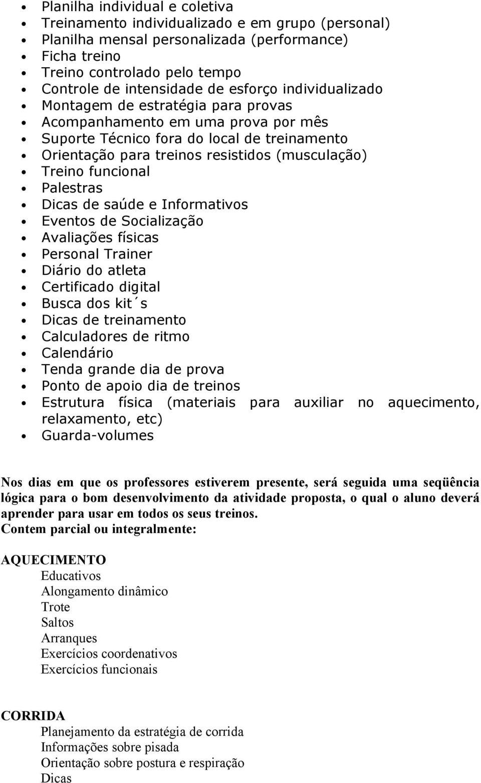 funcional Palestras Dicas de saúde e Informativos Eventos de Socialização Avaliações físicas Personal Trainer Diário do atleta Certificado digital Busca dos kit s Dicas de treinamento Calculadores de