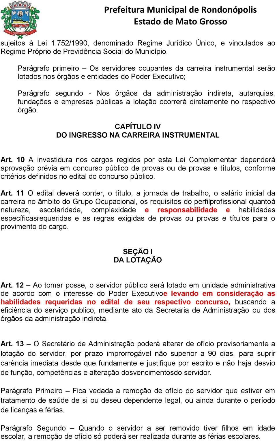 fundações e empresas públicas a lotação ocorrerá diretamente no respectivo órgão. CAPÍTULO IV DO INGRESSO NA CARREIRA INSTRUMENTAL Art.