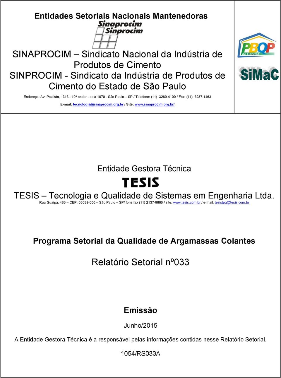 br / Site: www.sinaprocim.org.br/ Entidade Gestora Técnica TESIS Tecnologia e Qualidade de Sistemas em Engenharia Ltda.