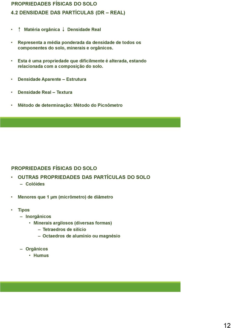 orgânicos. Esta é uma propriedade que dificilmente é alterada, estando relacionada com a composição do solo.