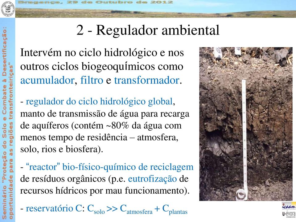 - regulador do ciclo hidrológico global, manto de transmissão de água para recarga de aquíferos (contém ~80% da água com