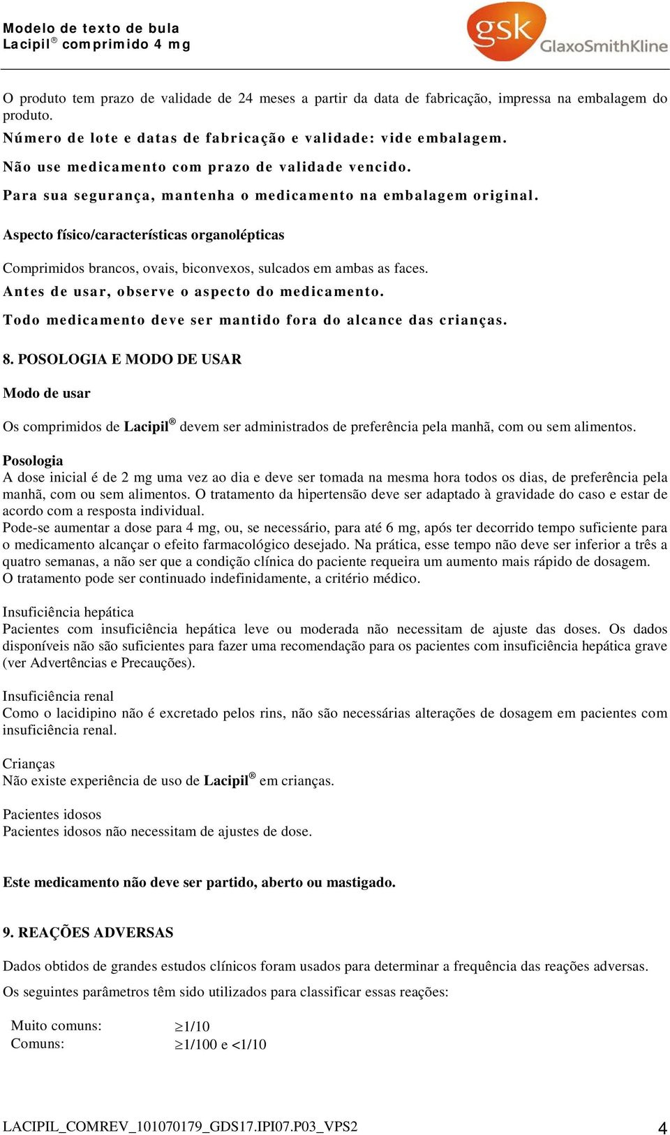 Aspecto físico/características organolépticas Comprimidos brancos, ovais, biconvexos, sulcados em ambas as faces. Antes de usar, observe o aspecto do medicamento.