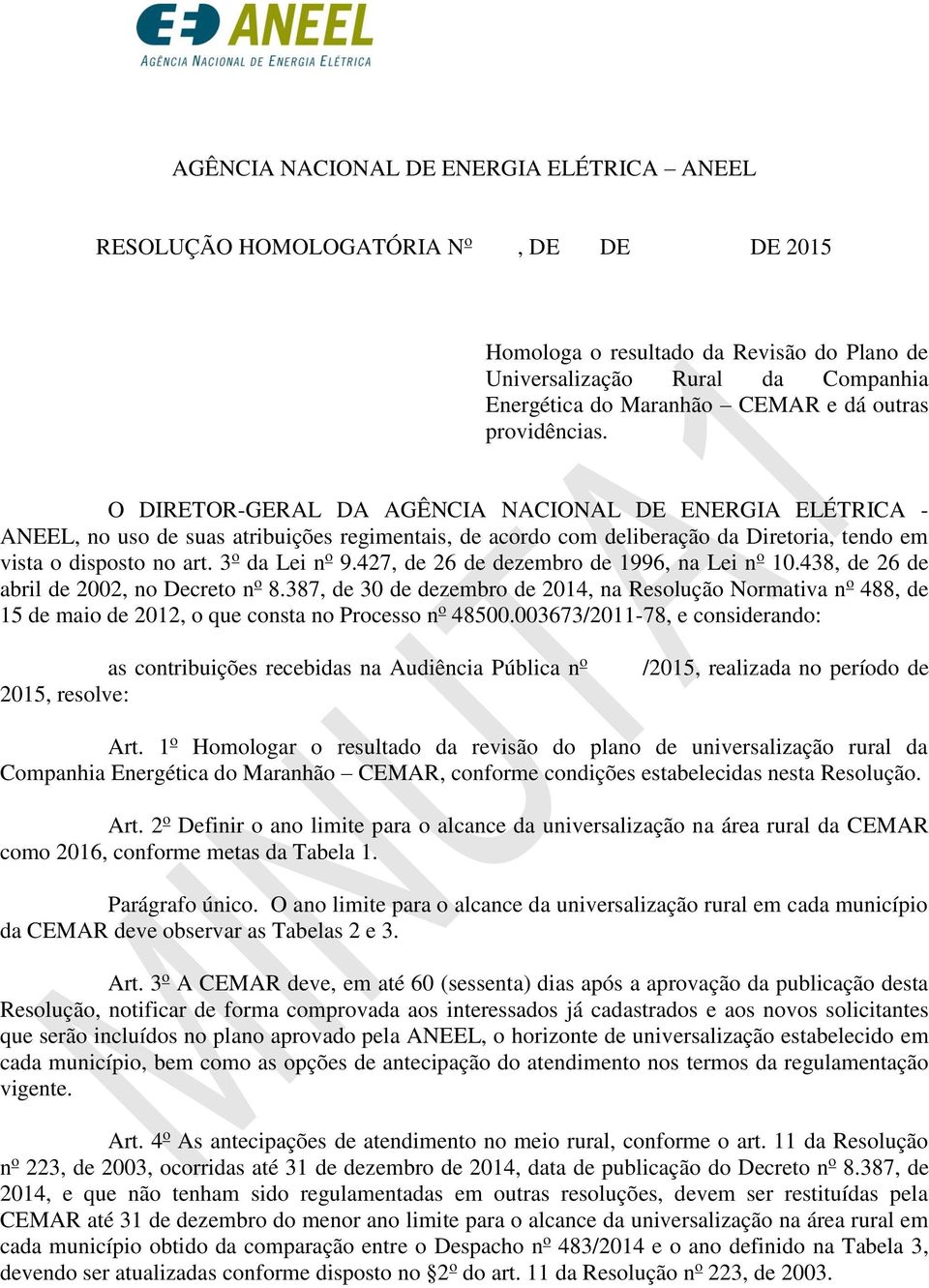 3 o da Lei n o 9.427, de 26 de dezembro de 1996, na Lei n o 10.438, de 26 de abril de 2002, no Decreto n o 8.