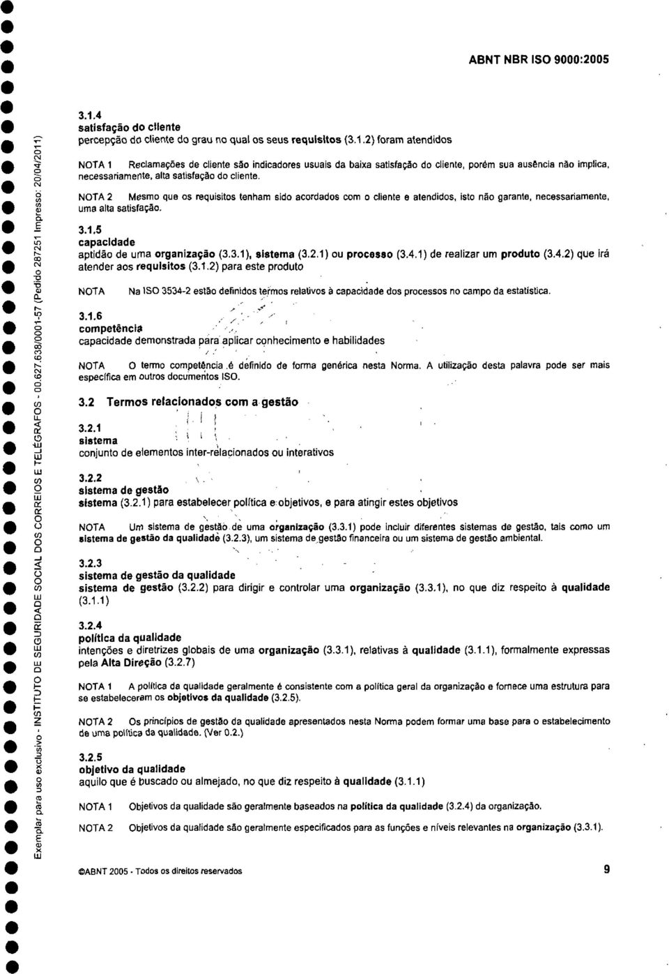 4.1) de realizar um prdut (3.4.2) que irá atender as requisits (3.1.2) para este prdut NTA Na IS 3534-2 estã definids lerms relativs à capacidade ds prcesss n camp da estatística. 3.1.6.