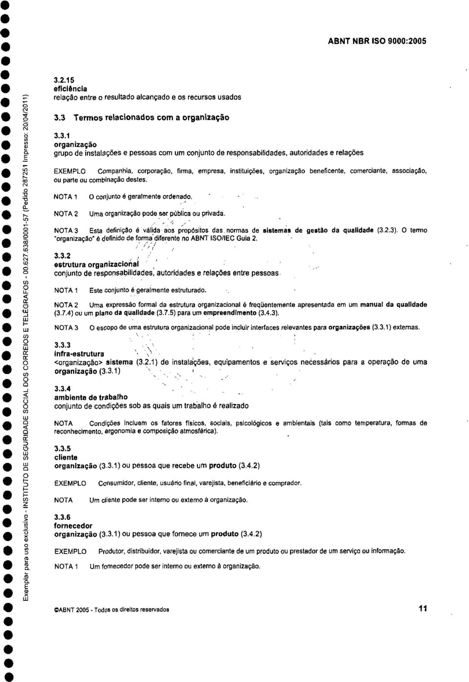 NTA 2 Uma rganizaçã pde ser pública u privada. g NTA 3 sta definiçã é válida as prpósits das nrmas de sistemas de gestã da qualidade (3.2.3).