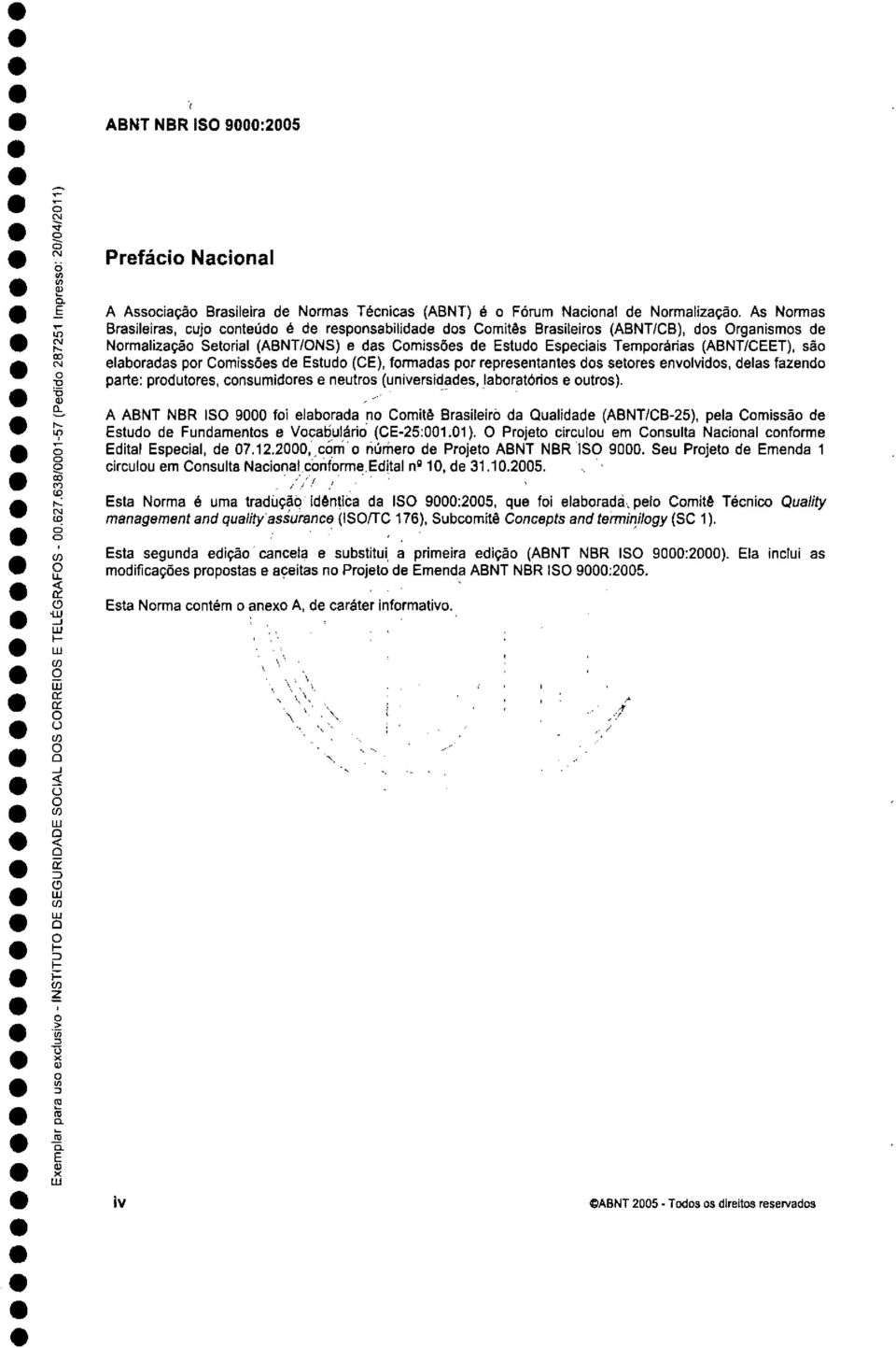 Cmissões de stud (C), frmadas pr representantes ds setres envlvids, delas fazend parte: prdutres, cnsumidres e neutrs (universidades, labratóris e utrs).